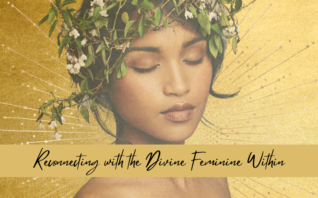 How to Reconnect with the Divine Feminine Within