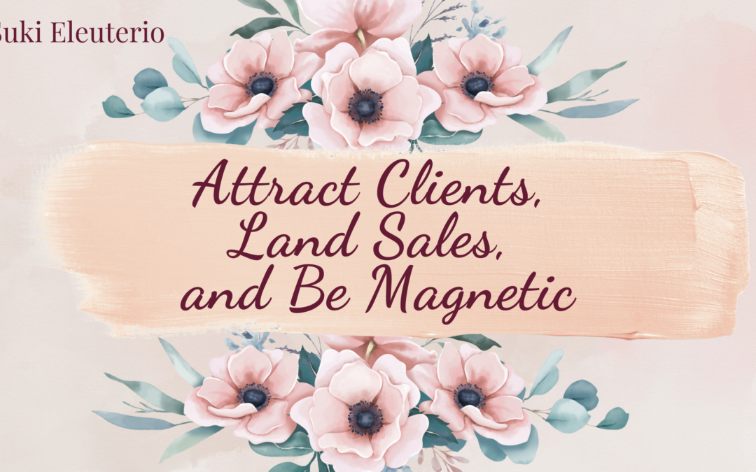 Attract Clients, Land Sales, and Be Magnetic – 3 Tips to Get You Started!
